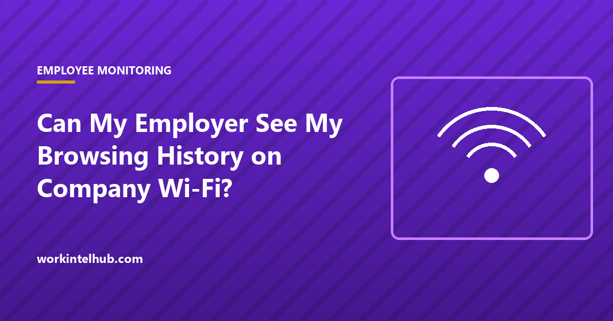 Can My Employer See My Browsing History on Company Wi-Fi?