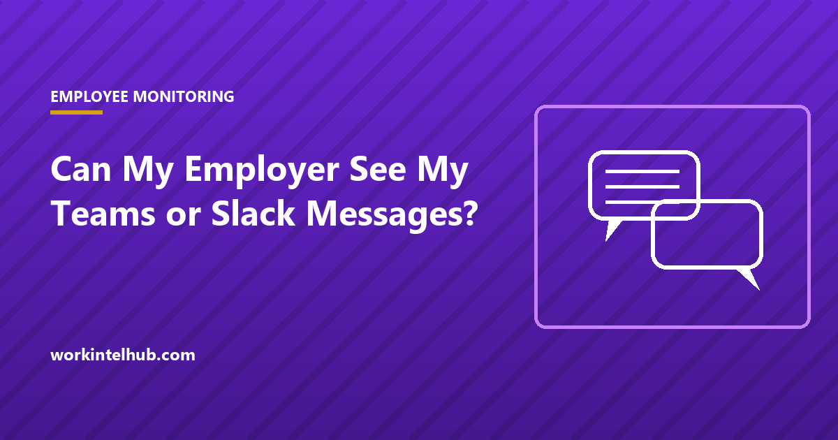 Can My Employer See My Teams or Slack Messages?