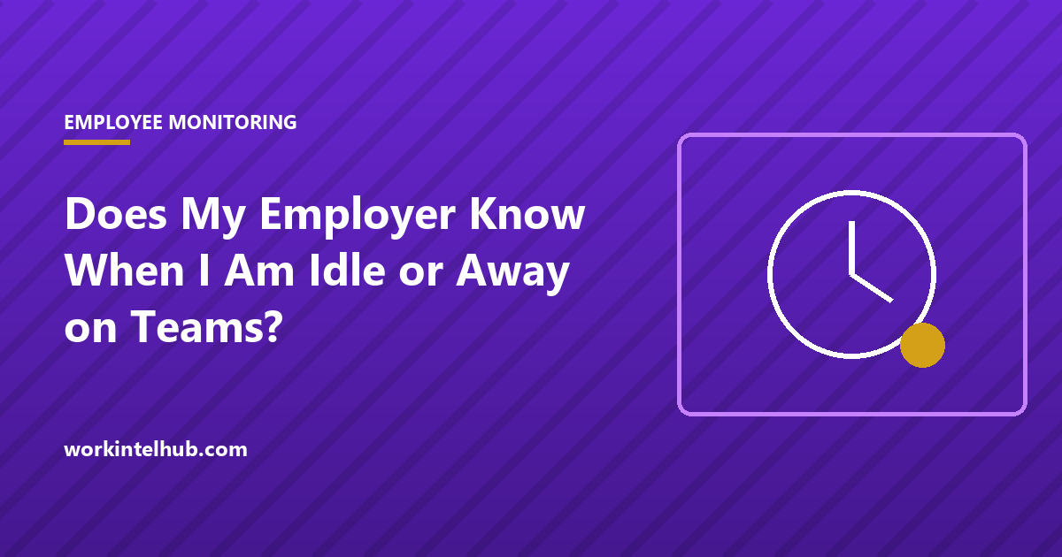 Does My Employer Know When I Am Idle or Away on Teams?