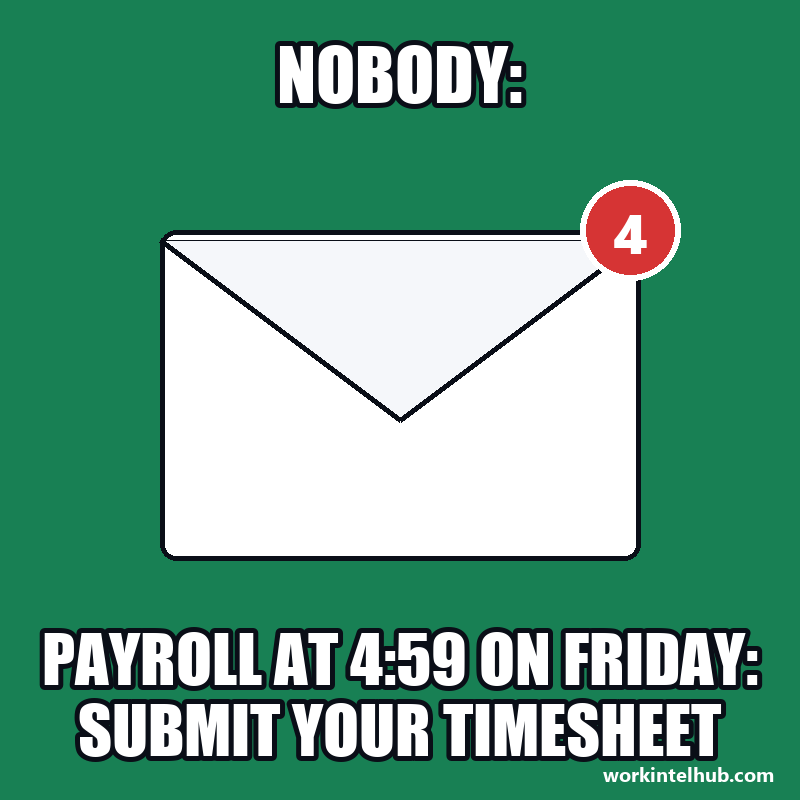 An envelope with four unread messages, captioned: nobody, then payroll at 4:59 on Friday demanding the timesheet