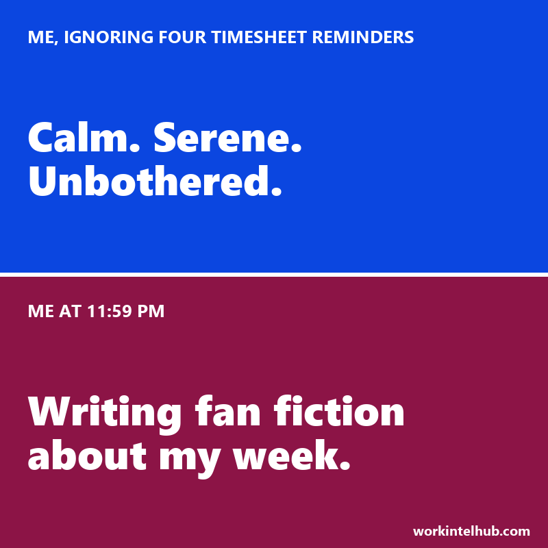 Two panels: calm while ignoring four timesheet reminders, then at 11:59 PM writing fan fiction about the week
