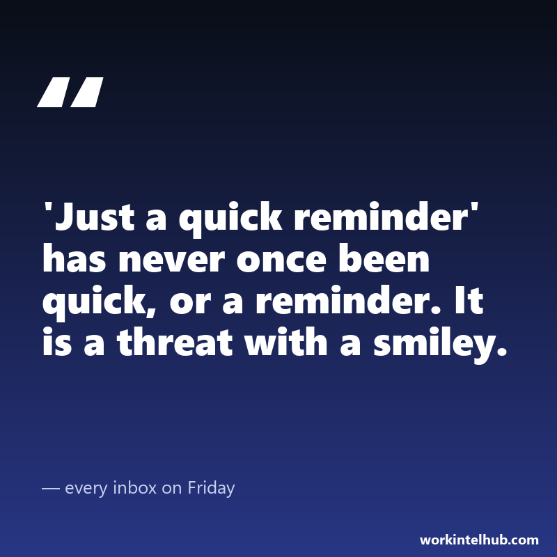 Quote card: 'Just a quick reminder' has never once been quick, or a reminder. It is a threat with a smiley.