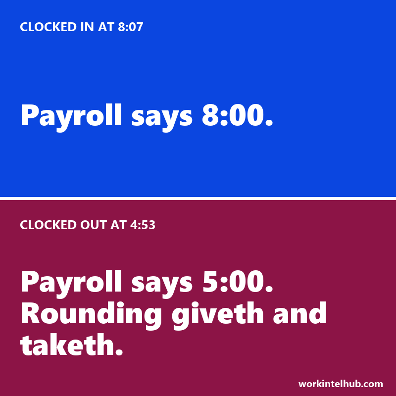 Two panels: clocked in at 8:07 and payroll says 8:00, clocked out at 4:53 and payroll says 5:00