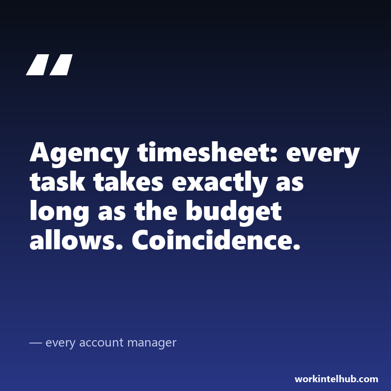 Quote card: on an agency timesheet every task takes exactly as long as the budget allows