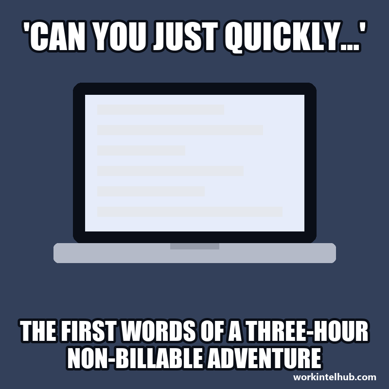 A laptop captioned: 'Can you just quickly', the first words of a three-hour non-billable adventure