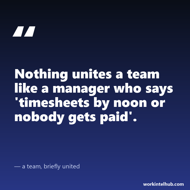 Quote card: nothing unites a team like a manager who says timesheets by noon or nobody gets paid