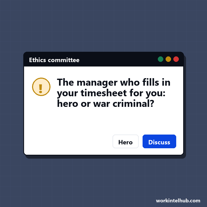 A dialog asking whether the manager who fills in your timesheet for you is a hero or a war criminal