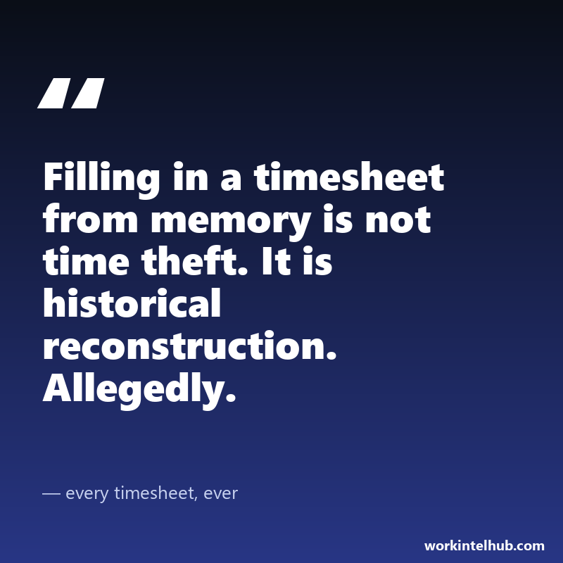 Quote card: filling in a timesheet from memory is not time theft, it is historical reconstruction, allegedly