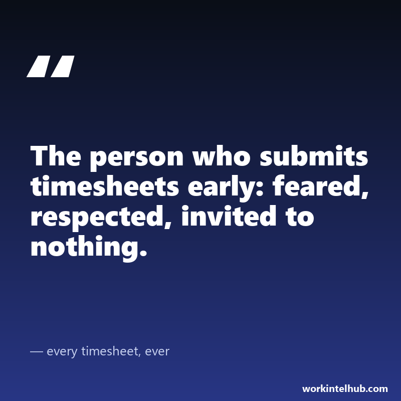Quote card: the person who submits timesheets early is feared, respected and invited to nothing