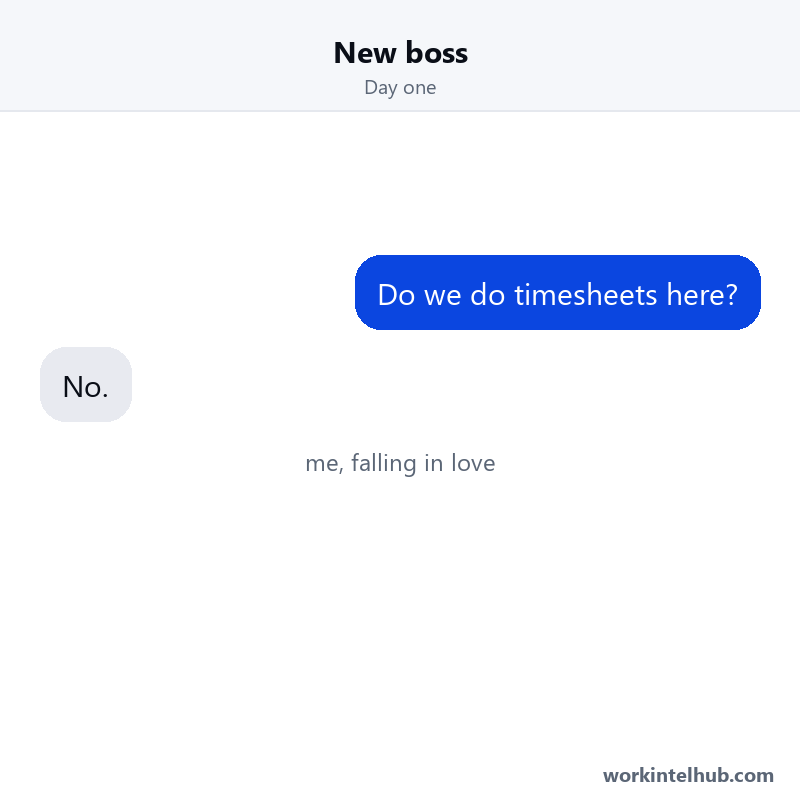 A chat on day one: do we do timesheets here, no, and the new hire falls in love